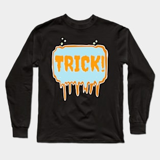 Trick! Long Sleeve T-Shirt